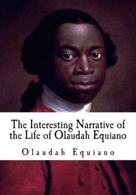 The Interesting Narrative Of The Life Of Olaudah Equiano (Slave Narratives)