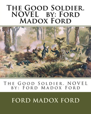 The Good Soldier. Novel By: Ford Madox Ford