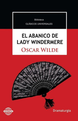 El Abanico De Lady Windermere: Comedia En Torno A Una Mujer Buena (Spanish Edition) El Abanico De Lady Windermere: Comedia En Torno A Una Mujer Buena (Spanish Edition)