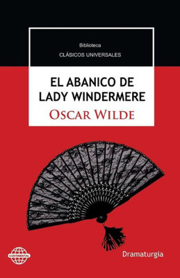 El Abanico De Lady Windermere: Comedia En Torno A Una Mujer Buena (Spanish Edition)