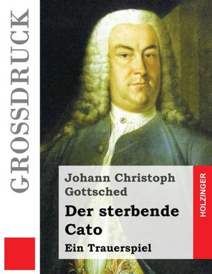 Der Sterbende Cato (Großdruck): Ein Trauerspiel (German Edition)