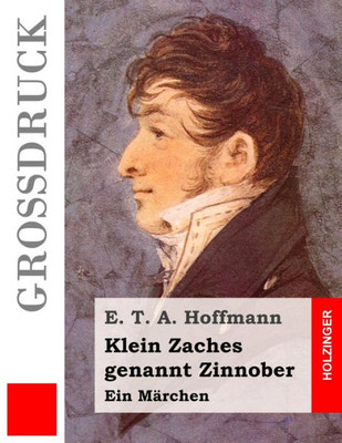 Klein Zaches Genannt Zinnober (Großdruck): Ein Marchen (German Edition)