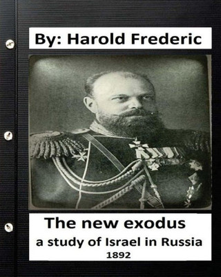. The New Exodus: A Study Of Israel In Russia. (1892) (Historical)