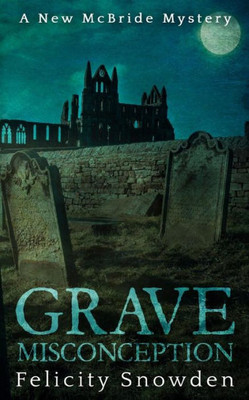 Grave Misconception: A Yorkshire Murder Mystery (The Mc Bride Murder Mysteries Book 1)