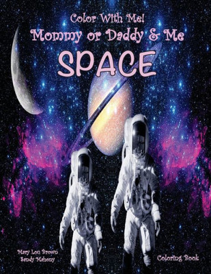 Color With Me! Mommy Or Daddy & Me: Space Coloring Book