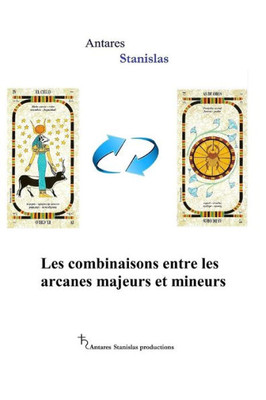 Les Combinaisons Entre Les Arcanes Majeurs Et Mineurs (French Edition)