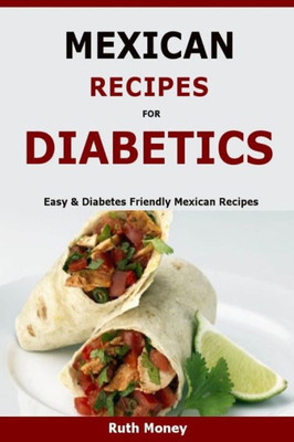 Mexican Recipes For Diabetics: Easy & Diabetes Friendly Mexican Recipes