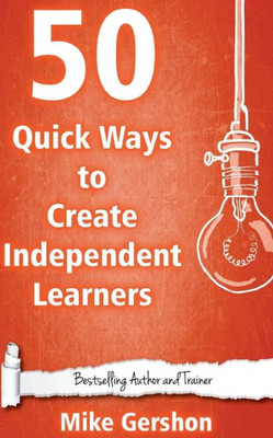50 Quick Ways To Create Independent Learners (Quick 50 Teaching Series)