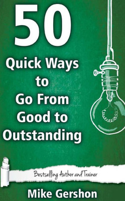 50 Quick Ways To Go From Good To Outstanding (Quick 50 Teaching Series)
