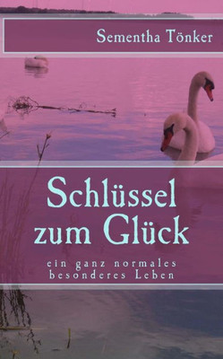 Schlüssel Zum Glück (Ein Ganz Normales Besonderes Leben) (German Edition)