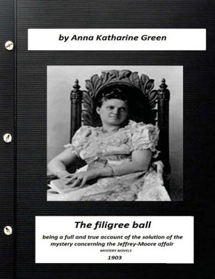 The Filigree Ball (1903) By Anna Katharine Green (Mystery Novels)