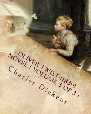 Oliver Twist (1839) Novel ( Volume 3) Oliver Twist (1839) Novel ( Volume 3)