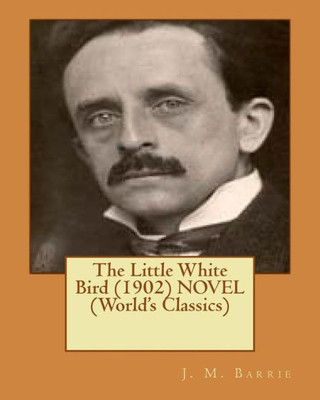 The Little White Bird (1902) Novel (World'S Classics)
