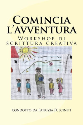 Comincia L'Avventura: Workshop Di Scrittura Creativa (Italian Edition)