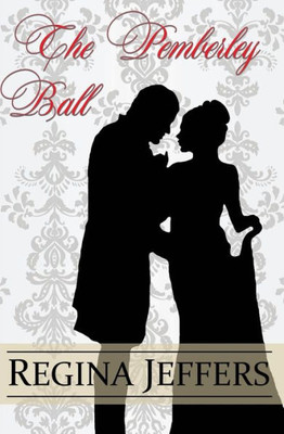 The Pemberley Ball: A Pride And Prejudice Vagary Novella