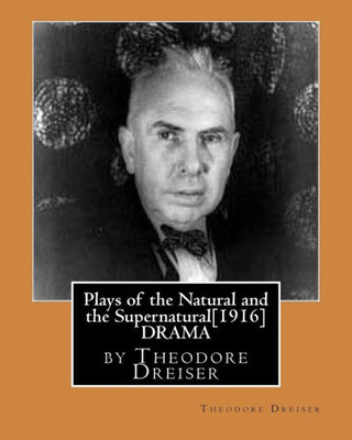 Plays Of The Natural And The Supernatural[1916],By Theodore Dreiser