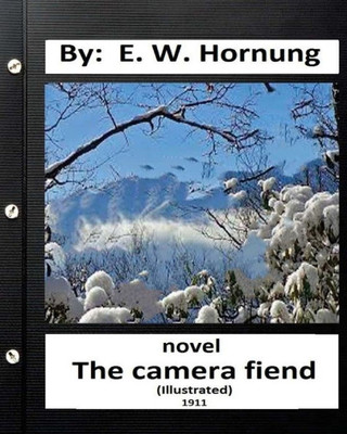 The Camera Fiend (1911) Novel By: E. W. Hornung (World'S Classics)