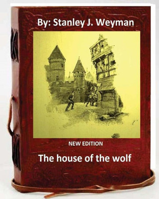 The House Of The Wolf .( New Edition ) By: Stanley J. Weyman
