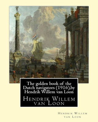 The Golden Book Of The Dutch Navigators (1916),By Hendrik Willem Van Loon: Jan Huyghen Van Linschoten (1563  8 February 1611) Was A Dutch Merchant, ... Spelling Of His Second Name Is Huijgen.