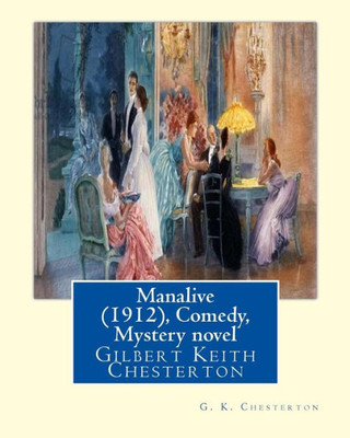 Manalive (1912), By G. K. Chesterton Comedy, Mystery Novel: Gilbert Keith Chesterton