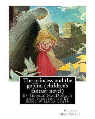 The Princess And The Goblin, By George Macdonald (Children'S Fantasy Novel): Illustrated By Jessie Willcox Smith (September 6, 1863  May 3, 1935) ... The Golden Age Of American Illustration.