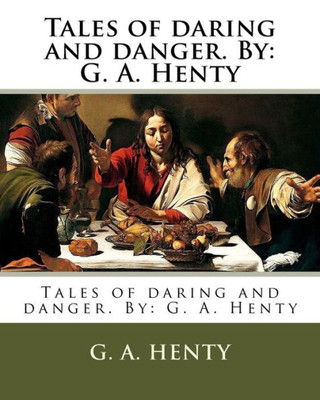 Tales Of Daring And Danger. By: G. A. Henty