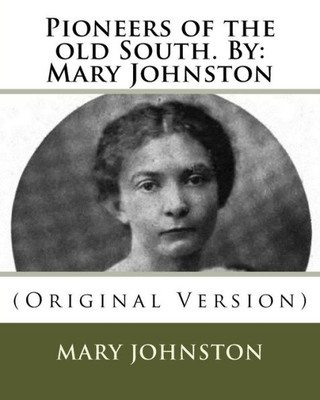 Pioneers Of The Old South. By: Mary Johnston: (Original Version)