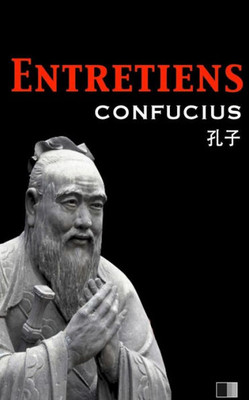 Les Entretiens De Confucius Et De Ses Disciples (French Edition)