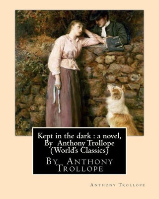 Kept In The Dark : A Novel, By Anthony Trollope (World'S Classics)