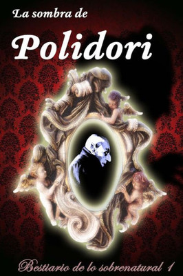 La Sombra De Polidori (Bestiario De Lo Sobrenatural) (Spanish Edition)