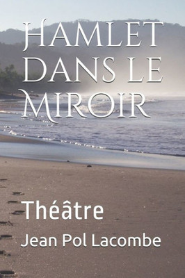 Hamlet Dans Le Miroir: Théâtre (French Edition)