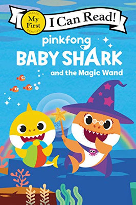 Baby Shark: Baby Shark and the Magic Wand (My First I Can Read)