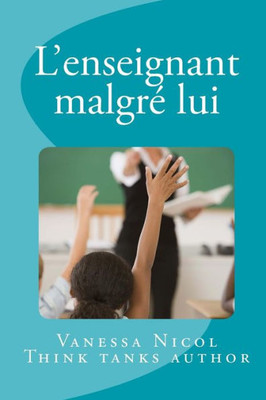 L'Enseignant Malgré Lui: Think Tank (French Edition)