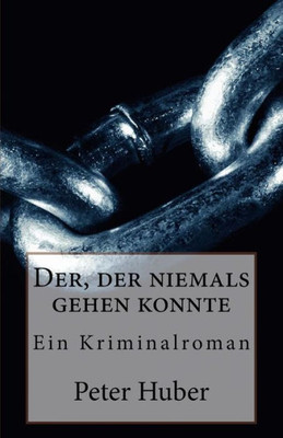 Der, Der Niemals Gehen Konnte: Ein Kriminalroman (German Edition)