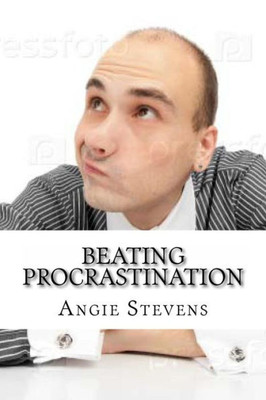 Beating Procrastination: The Procrastinators Ultimate Guide