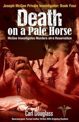 Death On A Pale Horse: Mcgee Investigates Murders On A Reservation (Joseph Mcgee Private Investigator)