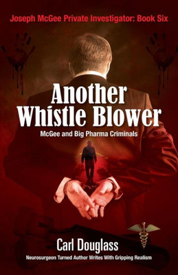 Another Whistle Blower: Mcgee And Big Pharma Criminals (Joseph Mcgee Private Investigator: Book Six)