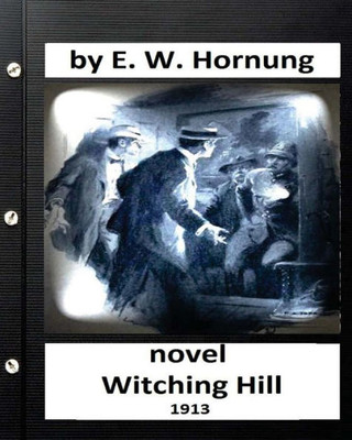 Witching Hill.(1913) Novel By: E. W. Hornung