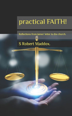Practical Faith: Reflections From James' Letter To The Church