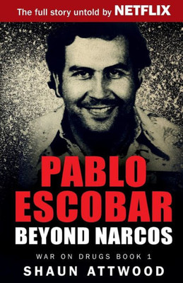 Pablo Escobar: Beyond Narcos (War On Drugs)