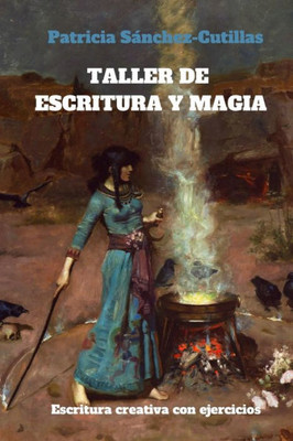Taller De Escritura Y Magia: Manual De Escritura Creativa Con Ejercicios (Spanish Edition)
