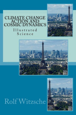 Climate Change Action And Cosmic Dynamics: Illustrated Science