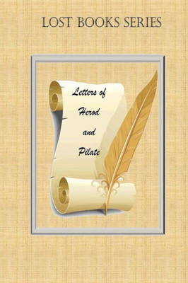 Letters Of Herod And Pilate (Lost Books)