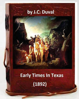 Early Times In Texas. (1892) By: J.C. Duval