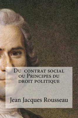Du Contrat Social Ou Principes Du Droit Politique (French Edition)