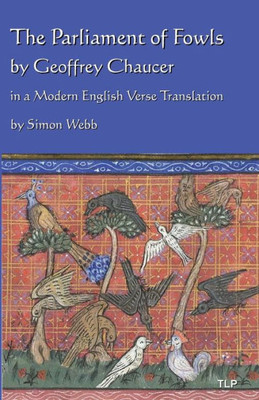 The Parliament Of Fowls: By Geoffrey Chaucer, In A Modern English Verse Translation