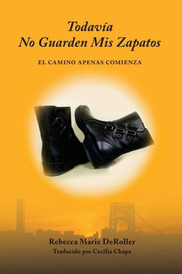 Todavia No Guarden Mis Zapatos: El Camino Apenas Comienza (Spanish Edition)