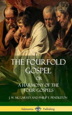 The Fourfold Gospel Or, A Harmony Of The Four Gospels (Hardcover)