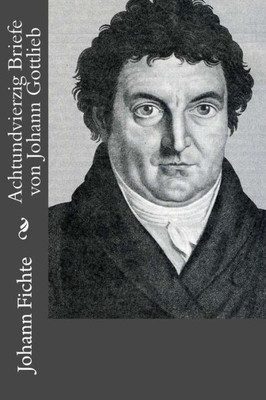 Achtundvierzig Briefe Von Johann Gottlieb (German Edition)