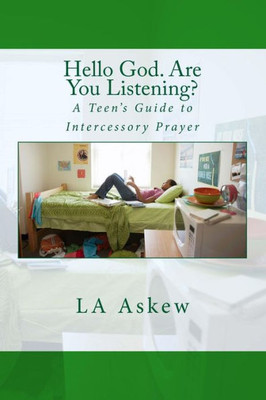 Hello God. Are You Listening: A Teen'S Guide To Intercessory Prayer (Praying In Intercession)